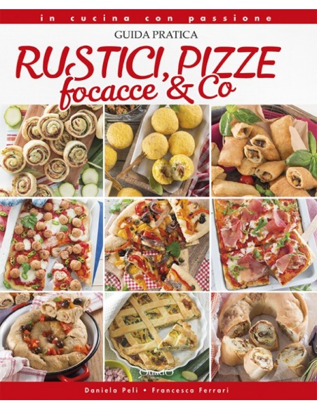 Rustici, pizze, focacce & Co - Manuale di pasticceria e decorazione... - 